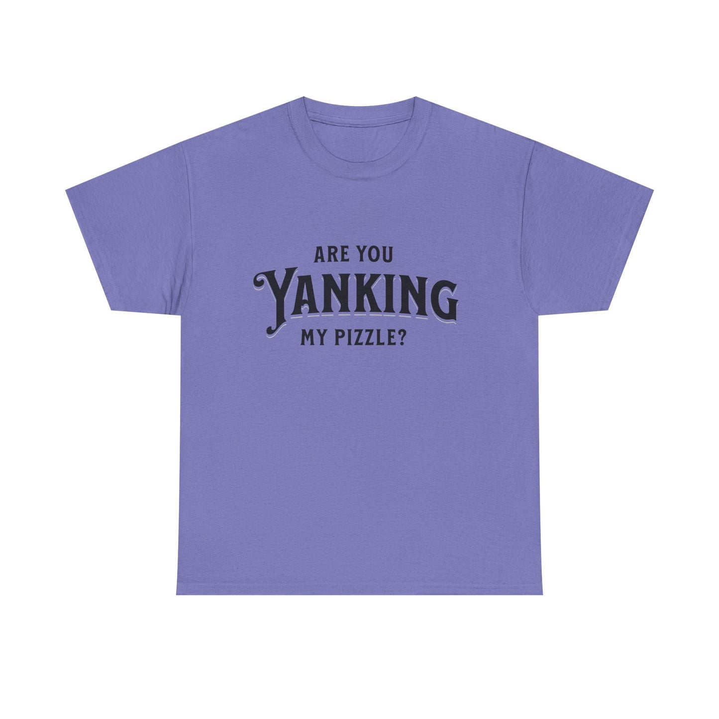 Are You Yanking My Pizzle? Funny Kingdom Come T Shirt