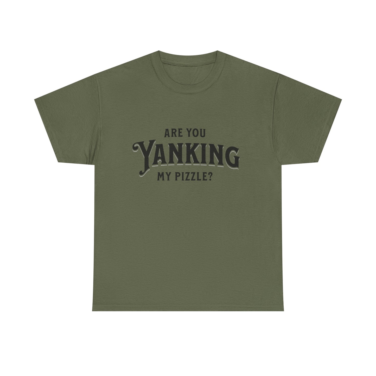 Are You Yanking My Pizzle? Funny Kingdom Come T Shirt