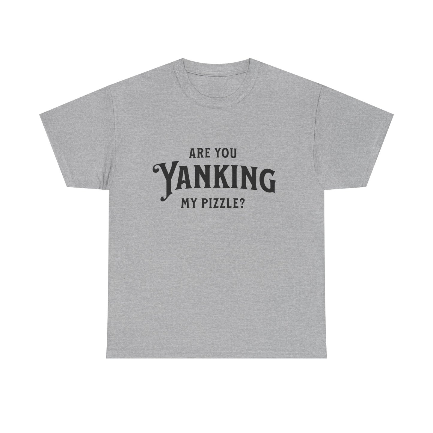 Are You Yanking My Pizzle? Funny Kingdom Come T Shirt