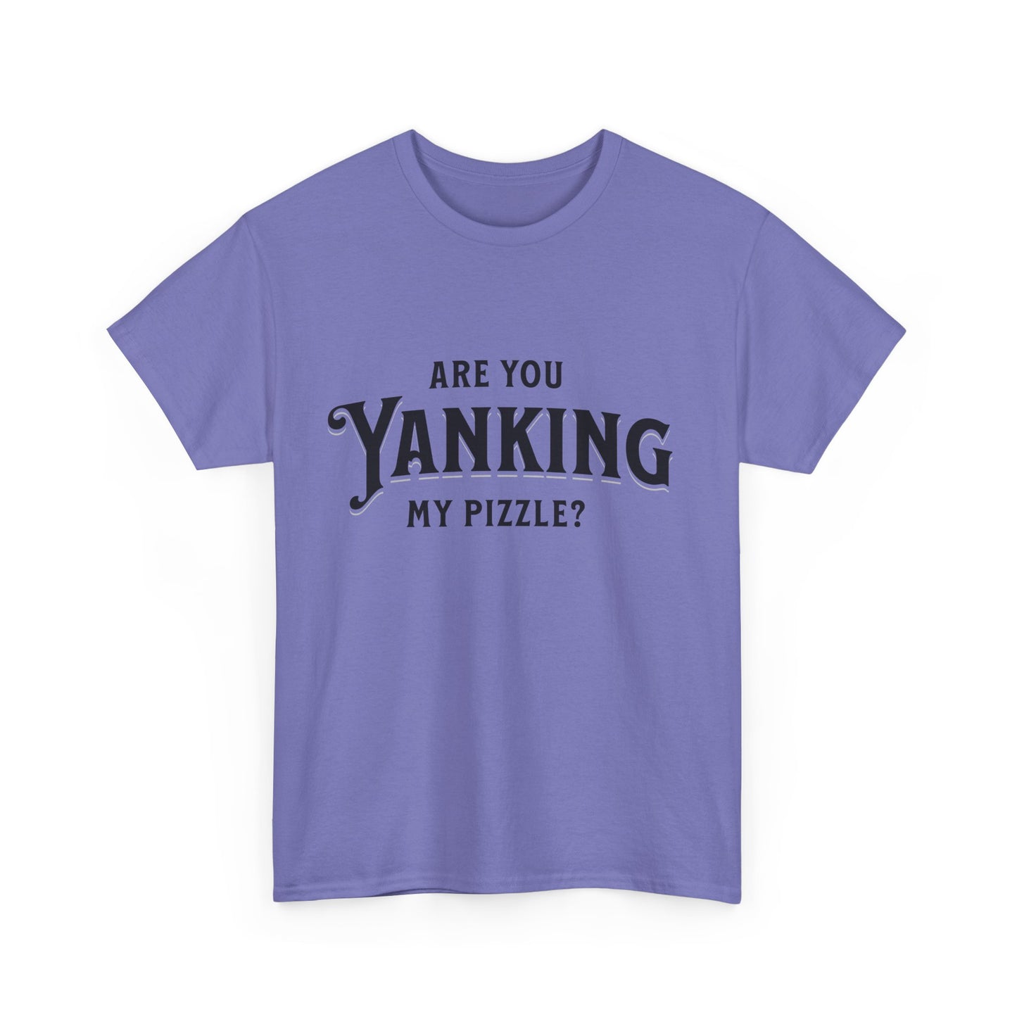 Are You Yanking My Pizzle? Funny Kingdom Come T Shirt
