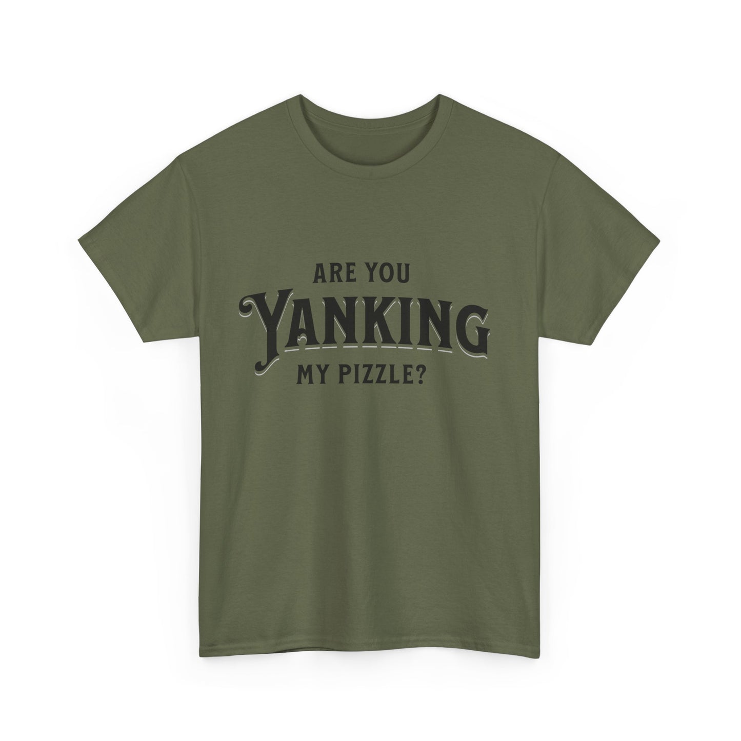 Are You Yanking My Pizzle? Funny Kingdom Come T Shirt