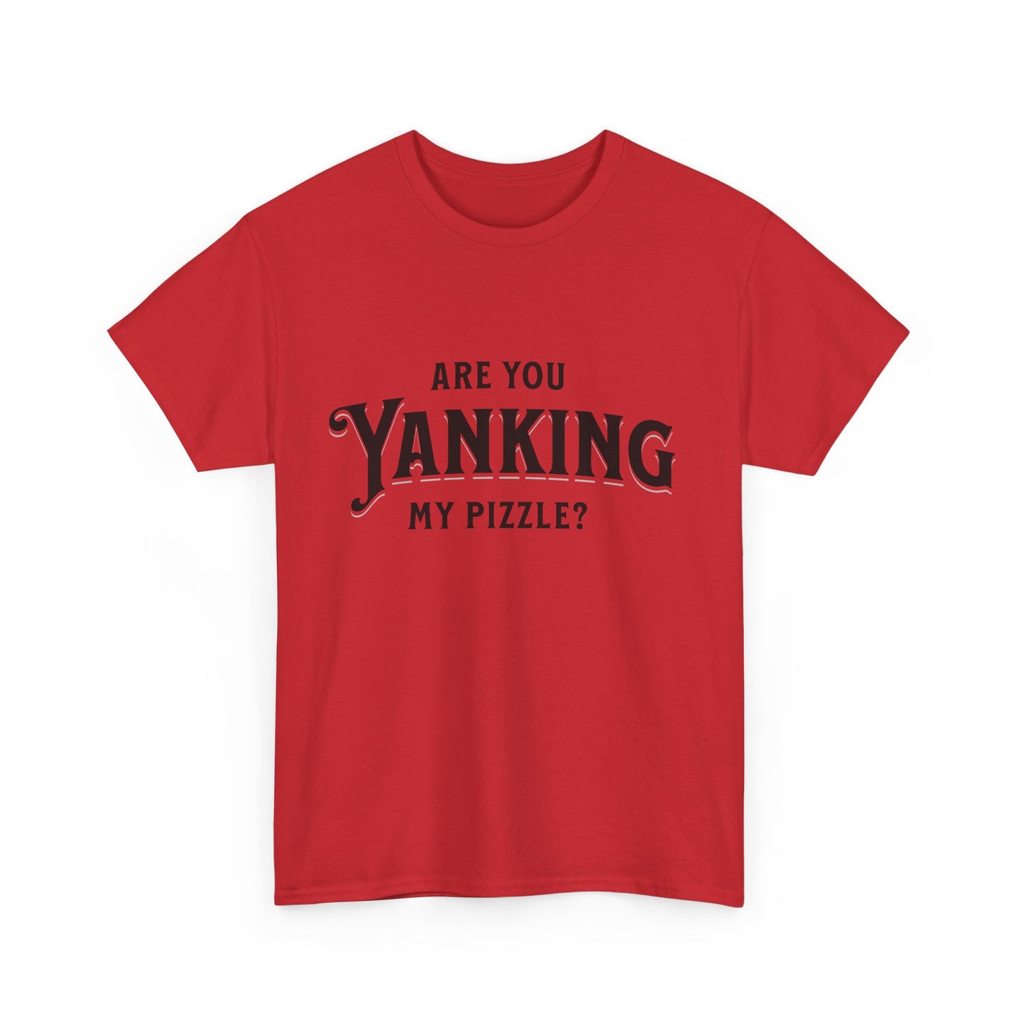 Are You Yanking My Pizzle? Funny Kingdom Come T Shirt